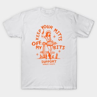 Keep Your Mitts Off My Bits: Support Women's Rights T-Shirt